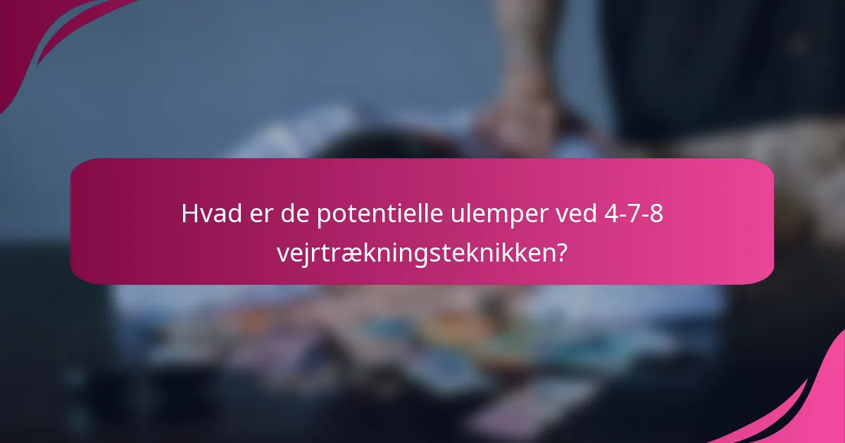 Hvad er de potentielle ulemper ved 4-7-8 vejrtrækningsteknikken?