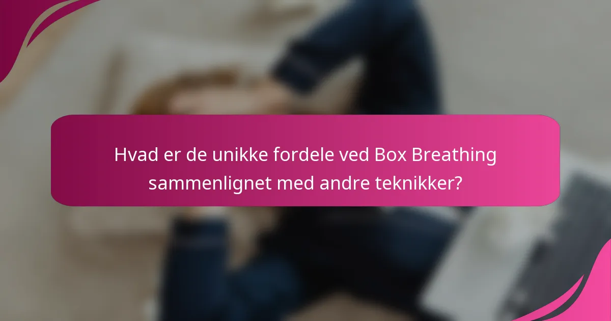 Hvad er de unikke fordele ved Box Breathing sammenlignet med andre teknikker?