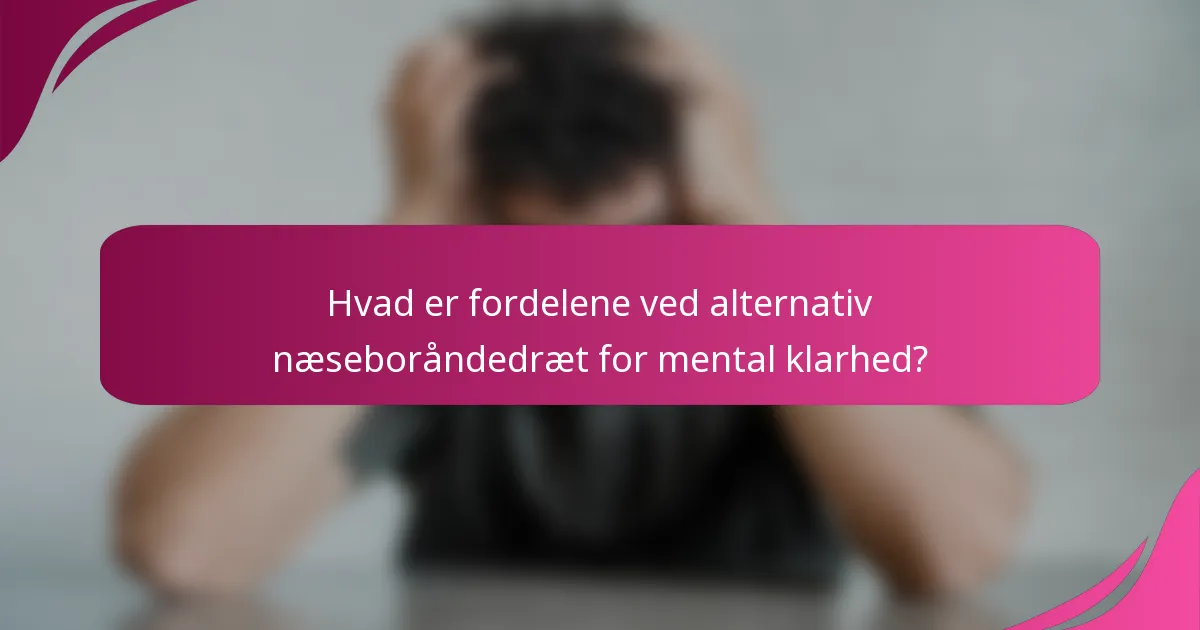 Hvad er fordelene ved alternativ næseboråndedræt for mental klarhed?