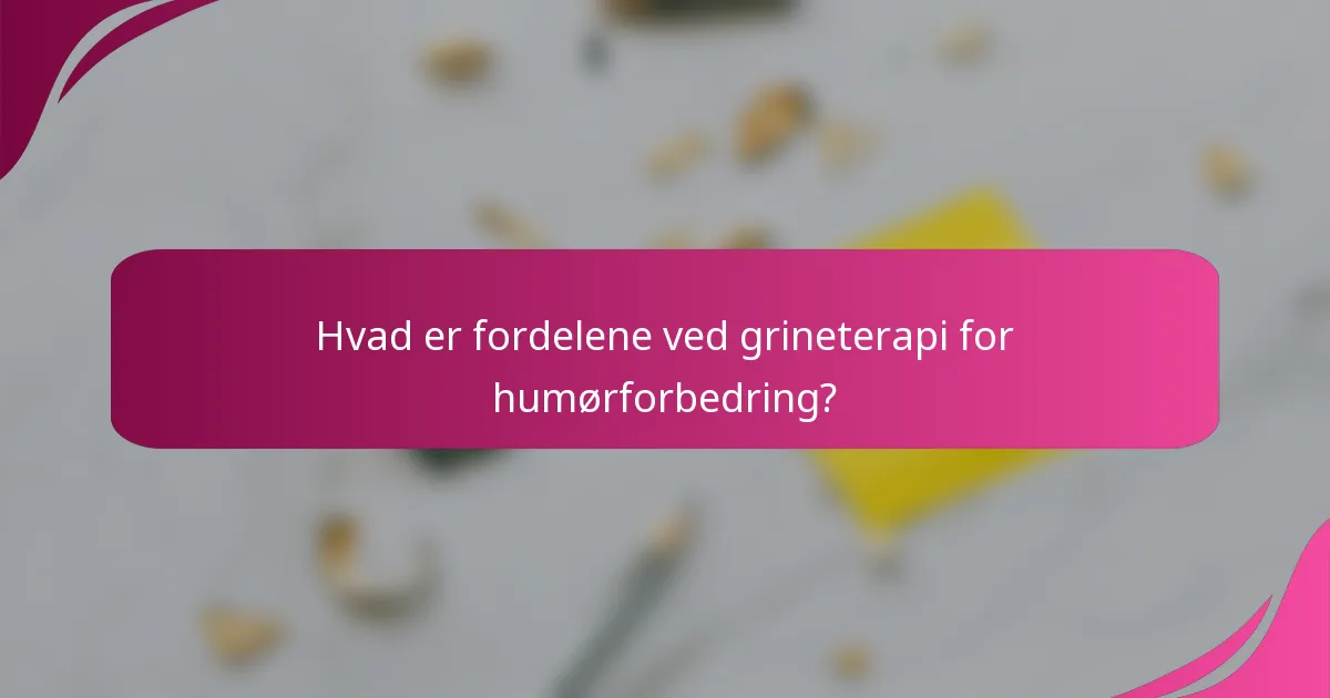 Hvad er fordelene ved grineterapi for humørforbedring?