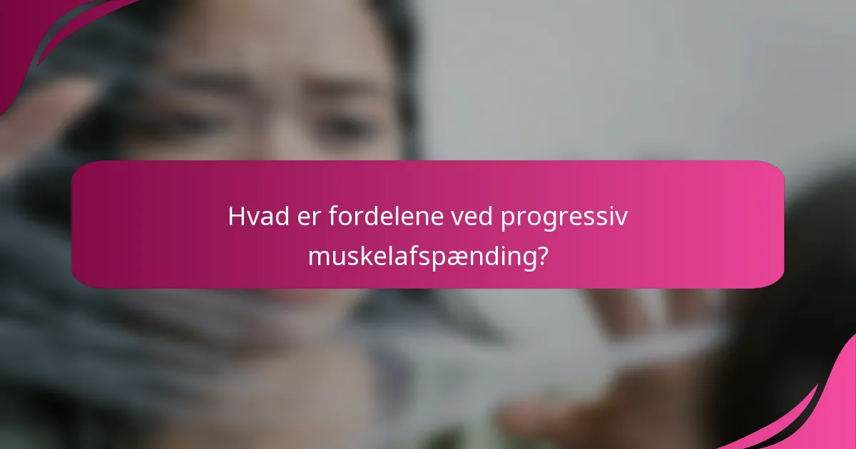 Hvad er fordelene ved progressiv muskelafspænding?
