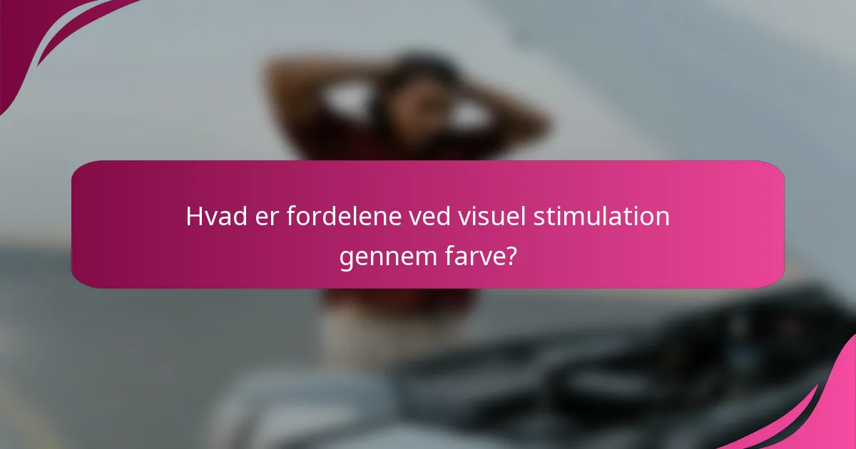 Hvad er fordelene ved visuel stimulation gennem farve?