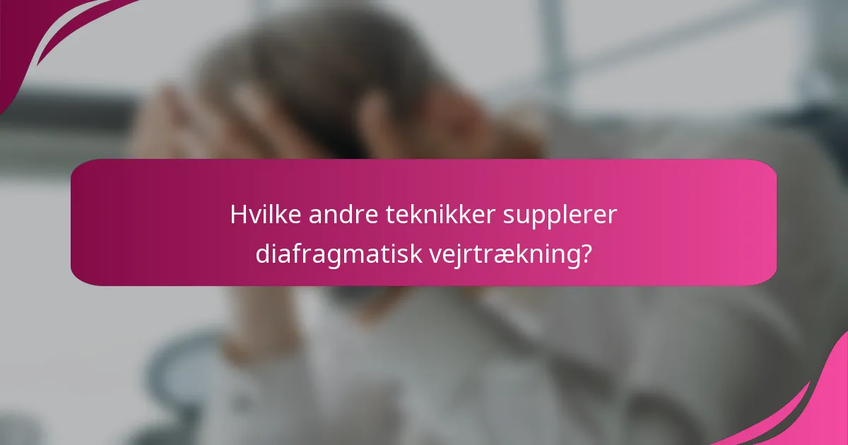 Hvilke andre teknikker supplerer diafragmatisk vejrtrækning?