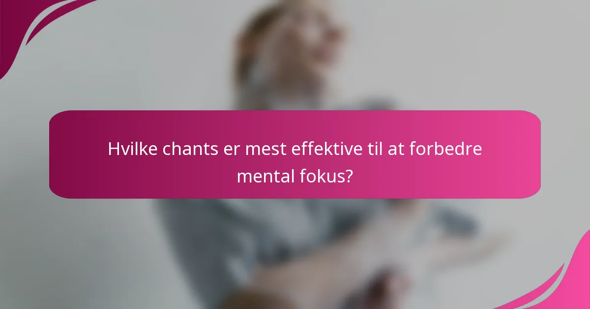 Hvilke chants er mest effektive til at forbedre mental fokus?