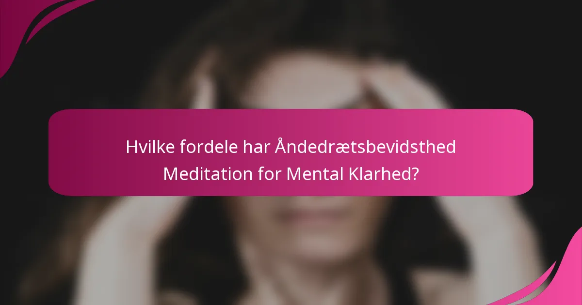 Hvilke fordele har Åndedrætsbevidsthed Meditation for Mental Klarhed?