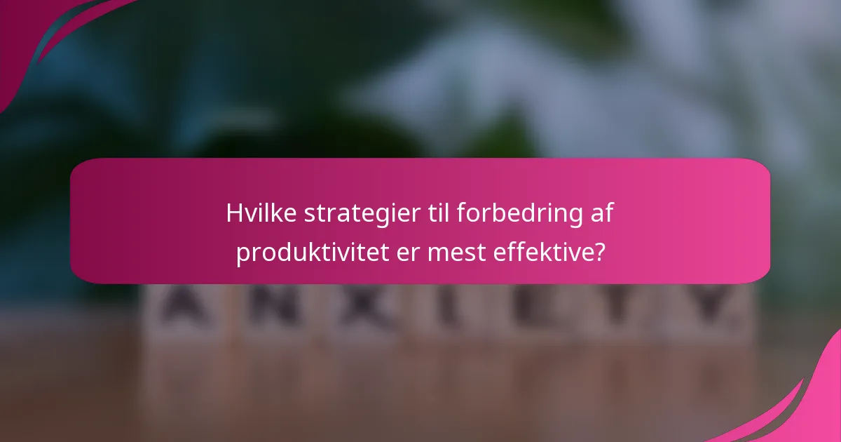 Hvilke strategier til forbedring af produktivitet er mest effektive?