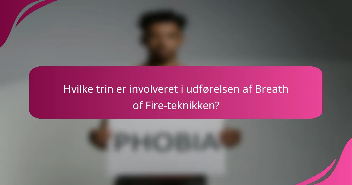 Hvilke trin er involveret i udførelsen af Breath of Fire-teknikken?