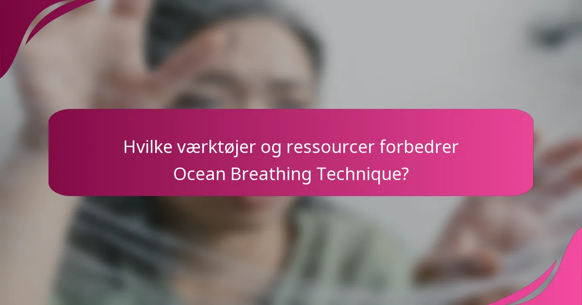 Hvilke værktøjer og ressourcer forbedrer Ocean Breathing Technique?