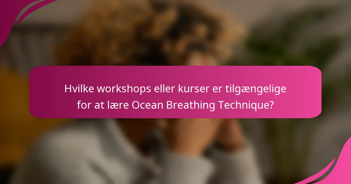 Hvilke workshops eller kurser er tilgængelige for at lære Ocean Breathing Technique?