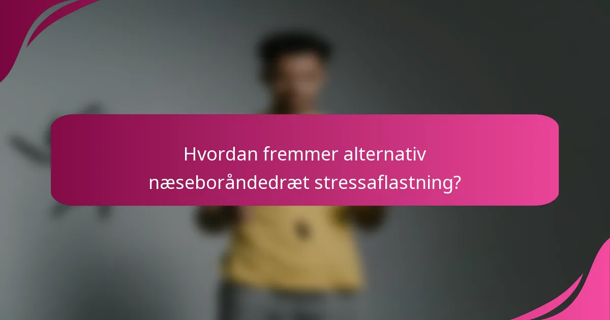 Hvordan fremmer alternativ næseboråndedræt stressaflastning?