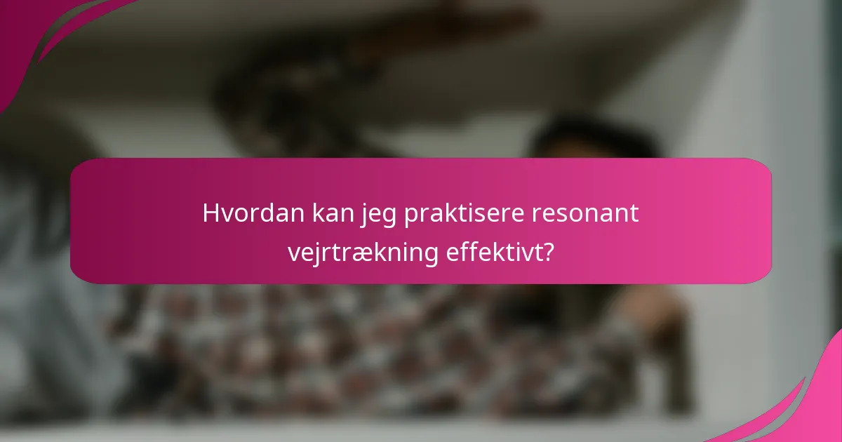 Hvordan kan jeg praktisere resonant vejrtrækning effektivt?