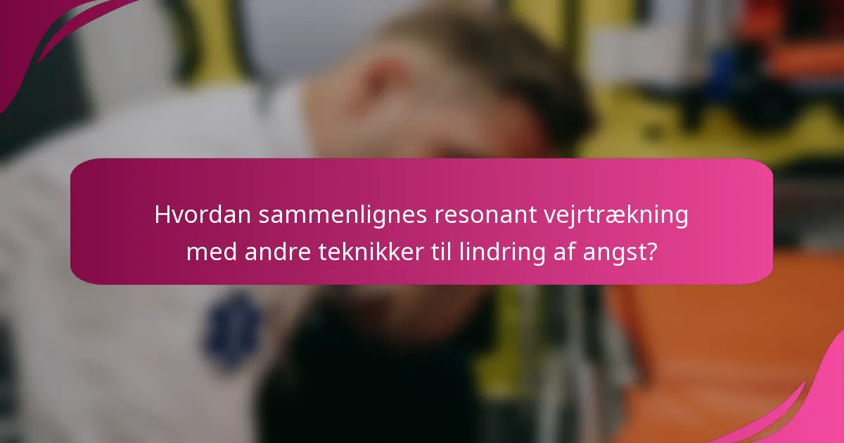 Hvordan sammenlignes resonant vejrtrækning med andre teknikker til lindring af angst?