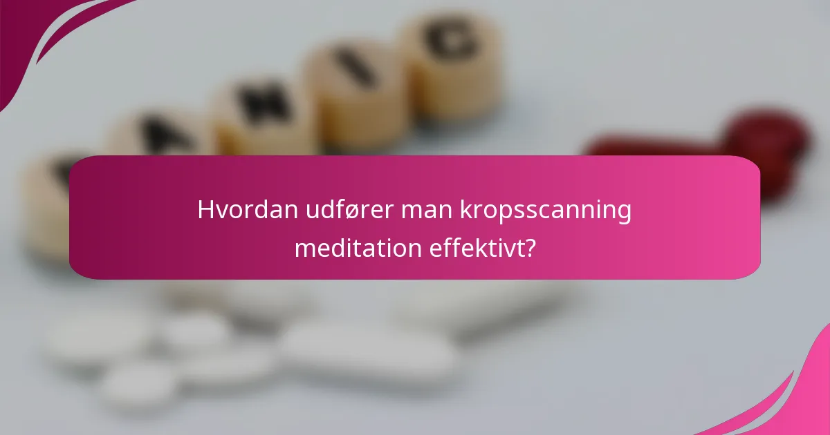 Hvordan udfører man kropsscanning meditation effektivt?